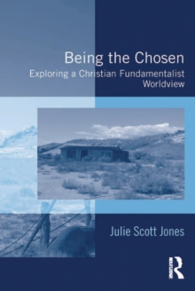 Being the Chosen : Exploring a Christian Fundamentalist Worldview