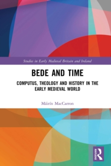 Bede and Time : Computus, Theology and History in the Early Medieval World