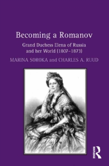 Becoming a Romanov. Grand Duchess Elena of Russia and her World (1807-1873)