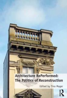 Architecture RePerformed: The Politics of Reconstruction