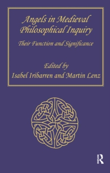 Angels in Medieval Philosophical Inquiry : Their Function and Significance