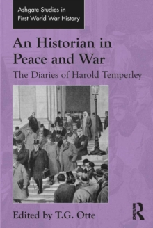 An Historian in Peace and War : The Diaries of Harold Temperley