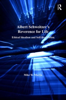 Albert Schweitzer's Reverence for Life : Ethical Idealism and Self-Realization