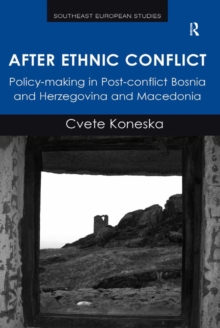 After Ethnic Conflict : Policy-making in Post-conflict Bosnia and Herzegovina and Macedonia