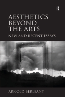 Aesthetics beyond the Arts : New and Recent Essays