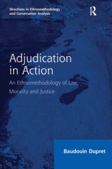 Adjudication in Action : An Ethnomethodology of Law, Morality and Justice