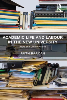 Academic Life and Labour in the New University : Hope and Other Choices