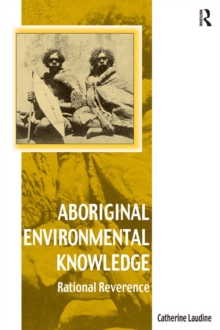 Aboriginal Environmental Knowledge : Rational Reverence