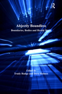 Abjectly Boundless : Boundaries, Bodies and Health Work