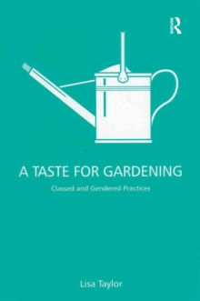 A Taste for Gardening : Classed and Gendered Practices