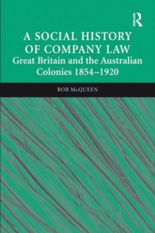 A Social History of Company Law : Great Britain and the Australian Colonies 1854-1920