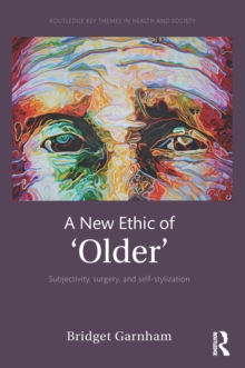 A New Ethic of 'Older' : Subjectivity, surgery, and self-stylization