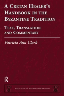 A Cretan Healer's Handbook in the Byzantine Tradition : Text, Translation and Commentary