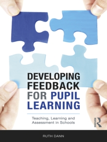 Developing Feedback for Pupil Learning : Teaching, Learning and Assessment in Schools