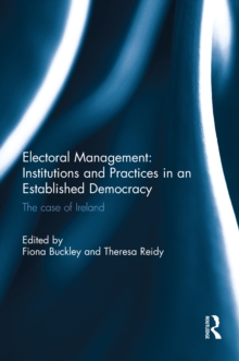 Electoral Management: Institutions and Practices in an Established Democracy : The Case of Ireland