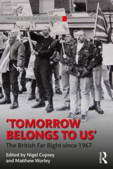 Tomorrow Belongs to Us : The British Far Right since 1967