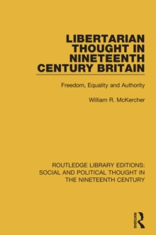 Libertarian Thought in Nineteenth Century Britain : Freedom, Equality and Authority