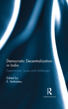 Democratic Decentralization in India : Experiences, issues and challenges