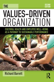 The Values-Driven Organization : Cultural Health and Employee Well-Being as a Pathway to Sustainable Performance