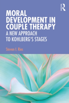 Moral Development in Couple Therapy : A New Approach to Kohlberg's Stages