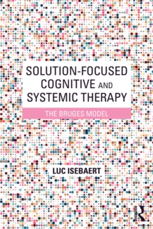 Solution-Focused Cognitive and Systemic Therapy : The Bruges Model