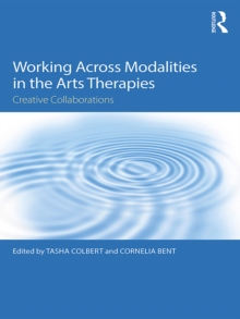 Working Across Modalities in the Arts Therapies : Creative Collaborations