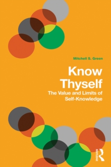 Know Thyself : The Value and Limits of Self-Knowledge