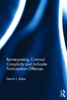 Reinterpreting Criminal Complicity and Inchoate Participation Offences