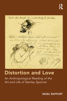 Distortion and Love : An Anthropological Reading of the Art and Life of Stanley Spencer