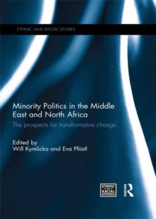 Minority Politics in the Middle East and North Africa : The Prospects for Transformative Change