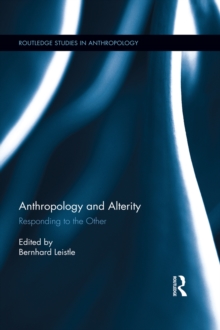 Anthropology and Alterity : Responding to the Other