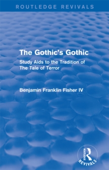 The Gothic's Gothic (Routledge Revivals) : Study Aids to the Tradition of The Tale of Terror