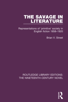 The Savage in Literature : Representations of 'primitive' society in English fiction 1858-1920