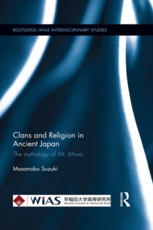 Clans and Religion in Ancient Japan : The mythology of Mt. Miwa