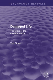 Damaged Life : The Crisis of the Modern Psyche