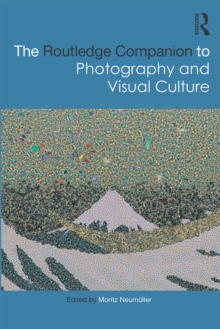 The Routledge Companion to Photography and Visual Culture