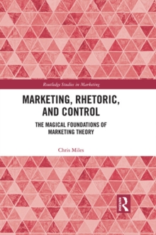 Marketing, Rhetoric and Control : The Magical Foundations of Marketing Theory