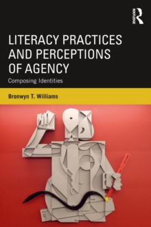 Literacy Practices and Perceptions of Agency : Composing Identities