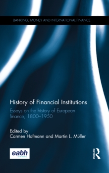 History of Financial Institutions : Essays on the history of European finance, 1800-1950