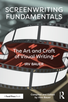 Screenwriting Fundamentals : The Art and Craft of Visual Writing