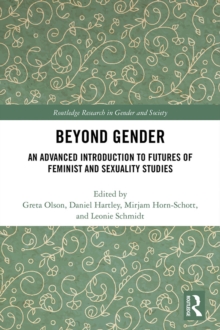 Beyond Gender : An Advanced Introduction to Futures of Feminist and Sexuality Studies