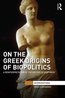 On the Greek Origins of Biopolitics : A Reinterpretation of the History of Biopower