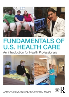 Fundamentals of U.S. Health Care : An Introduction for Health Professionals