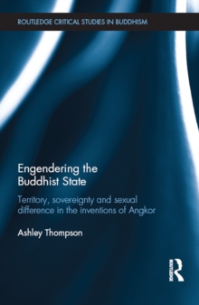 Engendering the Buddhist State : Territory, Sovereignty and Sexual Difference in the Inventions of Angkor