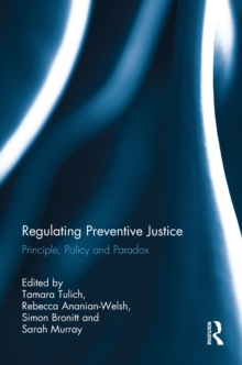 Regulating Preventive Justice : Principle, Policy and Paradox