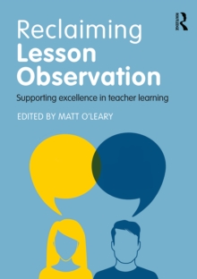 Reclaiming Lesson Observation : Supporting excellence in teacher learning