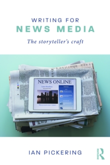 Writing for News Media : The Storytellers Craft