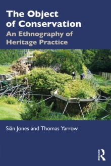 The Object of Conservation : An Ethnography of Heritage Practice