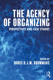 The Agency of Organizing : Perspectives and Case Studies