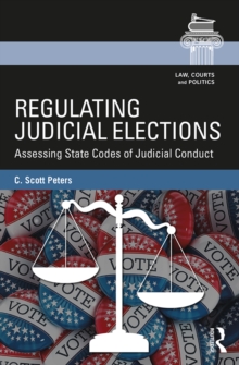 Regulating Judicial Elections : Assessing State Codes of Judicial Conduct